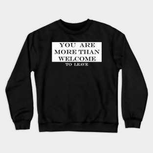 you are more than welcome to leave Crewneck Sweatshirt